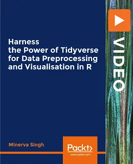 Harness the Power of Tidyverse for Data Preprocessing and Visualisation in R [Video]