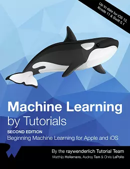 Machine Learning by Tutorials: Beginning Machine Learning for Apple and iOS, 2nd Edition