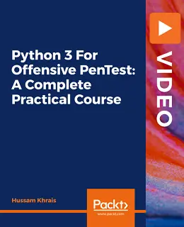 Python 3 For Offensive PenTest: A Complete Practical Course [Video]