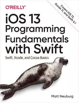 iOS 13 Programming Fundamentals with Swift: Swift, Xcode, and Cocoa Basics