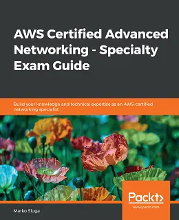 AWS Certified Advanced Networking - Speciality Exam Guide