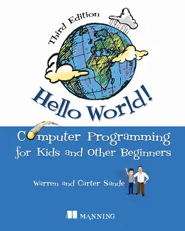 Hello World!: Computer Programming for Kids and Other Beginners, Third Edition