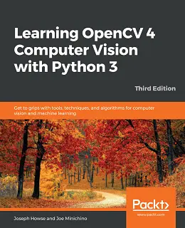 Learning OpenCV 4 Computer Vision with Python 3 – Third Edition
