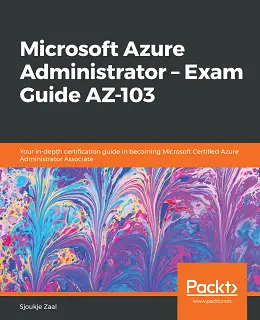 Microsoft Azure Administrator: Exam Guide AZ-103