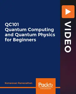 QC101 Quantum Computing and Quantum Physics for Beginners [Video]