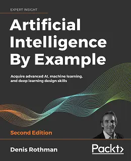 Artificial Intelligence By Example, 2nd Edition