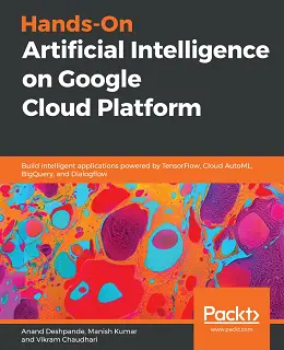 Hands-On Artificial Intelligence on Google Cloud Platform