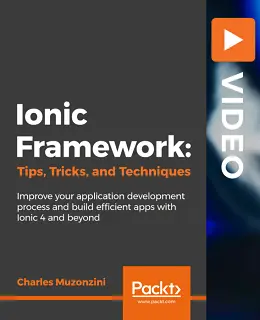 Ionic Framework: Tips, Tricks, and Techniques [Video]