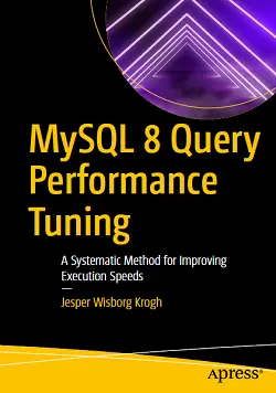 MySQL 8 Query Performance Tuning: A Systematic Method for Improving Execution Speeds