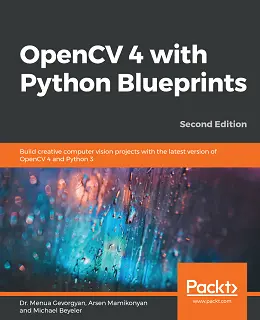 OpenCV 4 with Python Blueprints, 2nd Edition