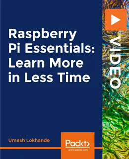 Raspberry Pi Essentials: Learn More in Less Time [Video]