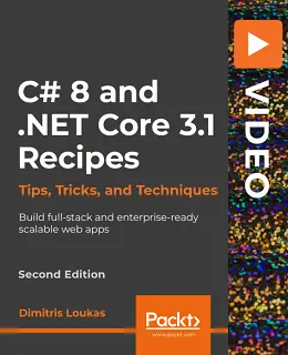C# 8 and .NET Core 3.1 Recipes, Second Edition [Video]