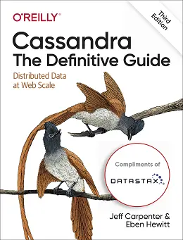 Cassandra: The Definitive Guide: Distributed Data at Web Scale, 3rd Edition