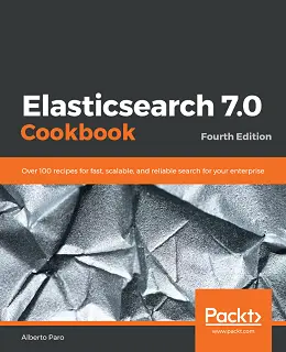 Elasticsearch 7.0 Cookbook, 4th Edition