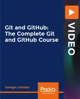 Git and GitHub: The Complete Git and GitHub Course [Video]