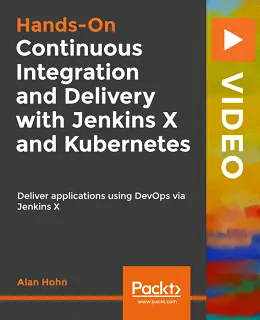 Hands-On Continuous Integration and Delivery with Jenkins X and Kubernetes