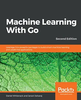 Machine Learning With Go, 2nd Edition