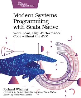 Modern Systems Programming with Scala Native: Write Lean, High-Performance Code without the JVM