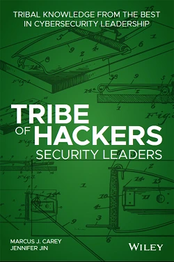 Tribe of Hackers Security Leaders: Tribal Knowledge from the best in Cybersecurity Leadership