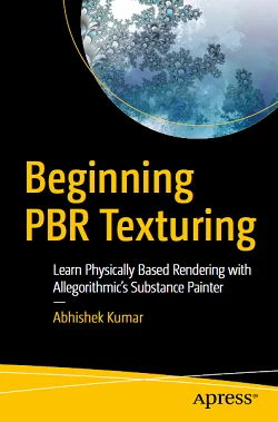 Beginning PBR Texturing: Learn Physically Based Rendering with Allegorithmic's Substance Painter