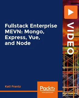 Fullstack Enterprise MEVN: Mongo, Express, Vue, and Node [Video]