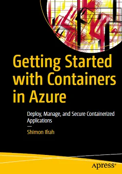 Getting Started with Containers in Azure: Deploy, Manage, and Secure Containerized Applications