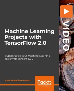 Machine Learning Projects with TensorFlow 2.0