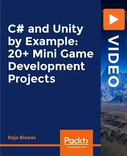 C# and Unity by Example: 20+ Mini Game Development Projects