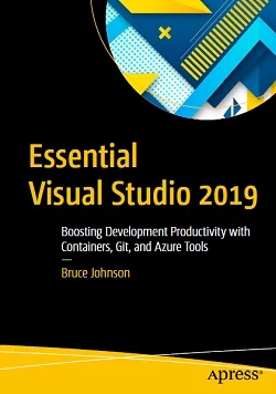 Essential Visual Studio 2019: Boosting Development Productivity with Containers, Git, and Azure Tools