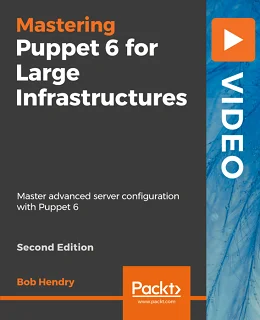 Mastering Puppet 6 for Large Infrastructures – Second Edition [Video]
