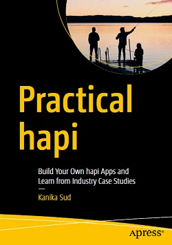 Practical hapi: Build Your Own hapi Apps and Learn from Industry Case Studies
