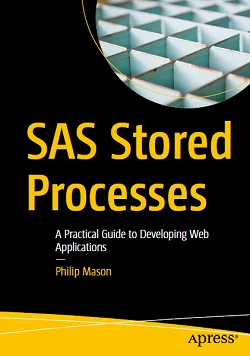 SAS Stored Processes: A Practical Guide to Developing Web Applications