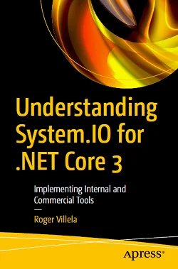 Understanding System.IO for .NET Core 3: Implementing Internal and Commercial Tools