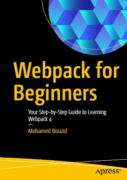 Webpack for Beginners: Your Step-by-Step Guide to Learning Webpack 4