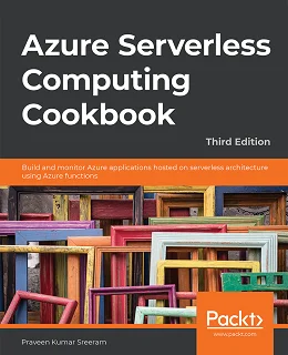 Azure Serverless Computing Cookbook, 3rd Edition
