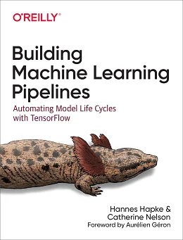 Building Machine Learning Pipelines: Automating Model Life Cycles with TensorFlow