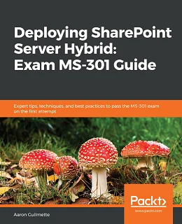 Deploying SharePoint Server Hybrid: Exam MS-301 Guide