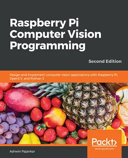 Raspberry Pi Computer Vision Programming, 2nd Edition