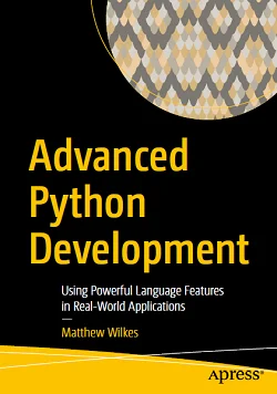 Advanced Python Development: Using Powerful Language Features in Real-World Applications