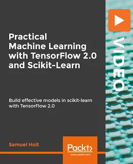Practical Machine Learning with TensorFlow 2.0 and Scikit-Learn