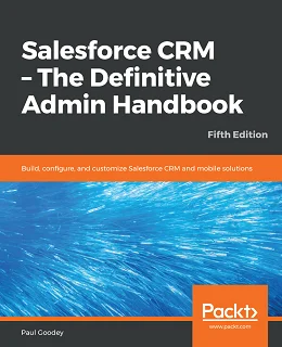 Salesforce CRM - The Definitive Admin Handbook, Fifth Edition