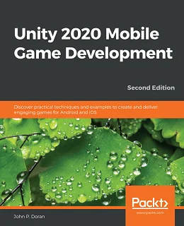 Unity 2020 Mobile Game Development, 2nd Edition
