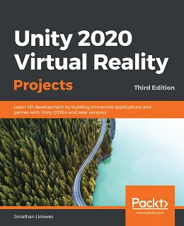 Unity 2020 Virtual Reality Projects, 3rd Edition