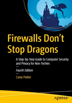 Firewalls Don't Stop Dragons: A Step-by-Step Guide to Computer Security and Privacy for Non-Techies, 4th Edition