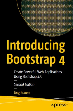 Introducing Bootstrap 4: Create Powerful Web Applications Using Bootstrap 4.5, 2nd Edition