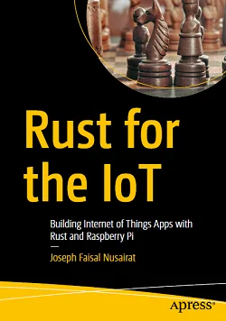 Rust for the IoT: Building Internet of Things Apps with Rust and Raspberry Pi