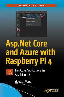 ASP.NET Core and Azure with Raspberry Pi 4: .NET Core Applications in Raspbian OS