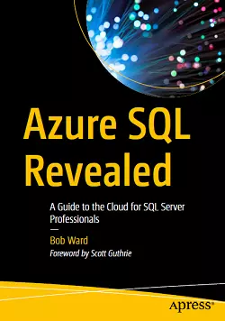 Azure SQL Revealed: A Guide to the Cloud for SQL Server Professionals