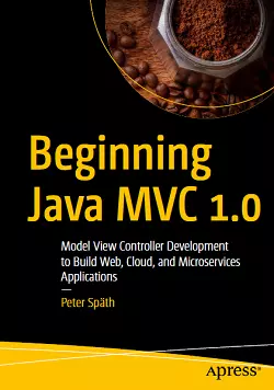 Beginning Java MVC 1.0: Model View Controller Development to Build Web, Cloud, and Microservices Applications