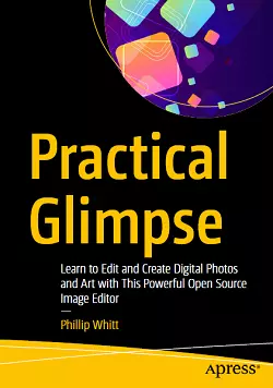 Practical Glimpse: Learn to Edit and Create Digital Photos and Art with This Powerful Open Source Image Editor